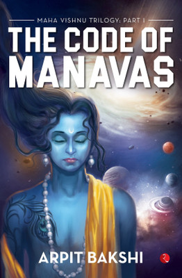 Maha Vishnu Trilogy 1  - THE CODE OF MANAVAS(English, Paperback, Bakshi Arpit)
