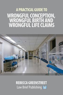 A Practical Guide to Wrongful Conception, Wrongful Birth and Wrongful Life Claims(English, Paperback, Greenstreet Rebecca)