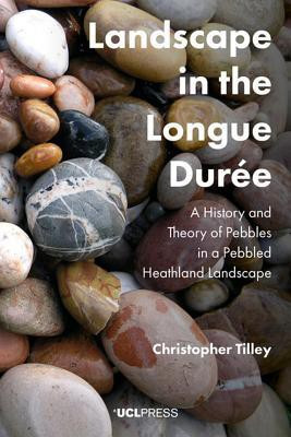Landscape in the Longue Duree(English, Paperback, Tilley Christopher Professor Professor of Anthropology, Archaeology, UCL)