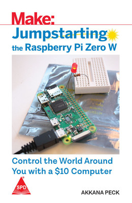 Make: Jumpstarting the Raspberry Pi Zero W - Control the World Around you with a $10 Computer(English, Paperback, Akkana Peck)