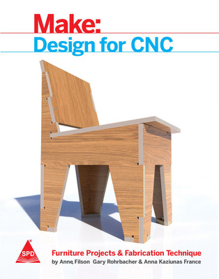 Make: Design for CNC - Furniture Projects & Fabrication Technique(English, Paperback, Anne Filson, Gary Rohrbacher, Anna Kaziunas France)