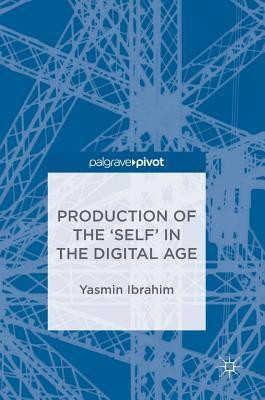 Production of the 'Self' in the Digital Age(English, Hardcover, Ibrahim Yasmin)