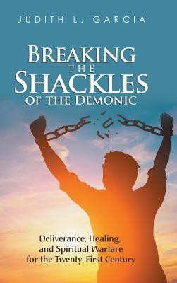 Breaking the Shackles of the Demonic(English, Hardcover, Garcia Judith L)