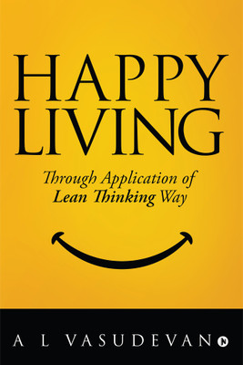 Happy Living  - Through Application of Lean Thinking Way(English, Paperback, A L Vasudevan)