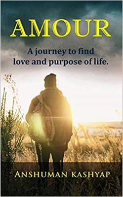 Amour  - Journey To Find Love And Purpose Of Life(English, Paperback, Anshuman Kashyap)