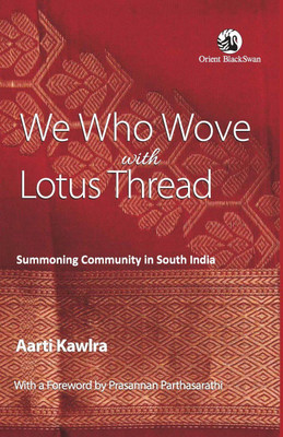 We Who Wove with Lotus Thread:(English, Hardcover, Kawlra Aarti)