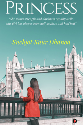 Princess  - “She wears strength and darkness equally well; this girl has always been half goddess and half hell”(English, Paperback, Snehjot Kaur Dhanoa)