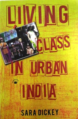 Living Class In Urban India(English, Hardcover, Sara Dickey)