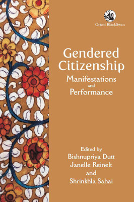 Gendered Citizenship: Manifestations and Performance(English, Hardcover, Bishnupriya Dutt, Janelle Reinelt, Shrinkhla Sahai)
