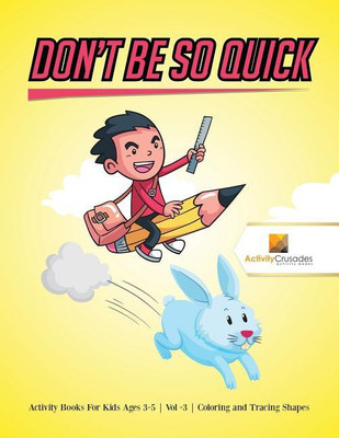 Don't Be So Quick(English, Paperback, Activity Crusades)