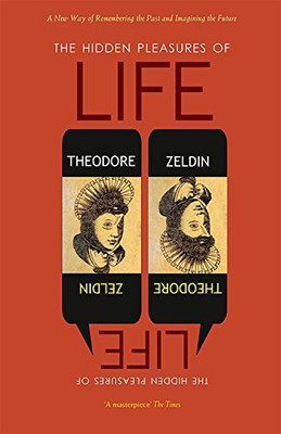 The Hidden Pleasures of Life :A New Way of Remembering the Past and Imagining the Future(English, Paperback, Theodore Zeldin)