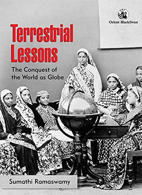 Terrestrial Lessons: The Conquest of the World as Globe(English, Hardcover, Sumathi Ramaswamy)
