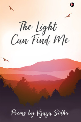 The Light Can Find Me  - Poems by Vijaya Sidhu(English, Paperback, Vijaya Sidhu)