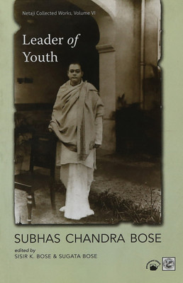 Leader Of YouthNetaji Collected Works Volume 6(English, Paperback, Sugata Bose (Ed.s), Subhas Chandra Bose, Sisir Kumar Bose)