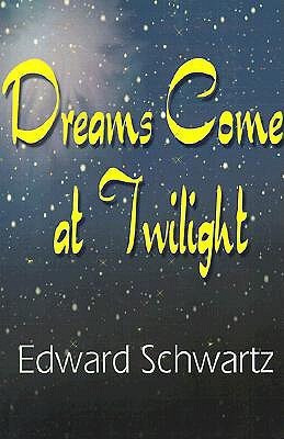 Dreams Come at Twilight(English, Paperback, Schwartz Edward)