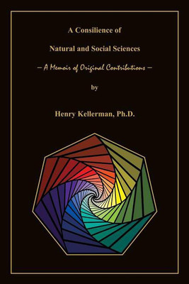 A Consilience of Natural and Social Sciences - A Memoir of Original Contributions(English, Paperback, Kellerman Henry Ph.D.)