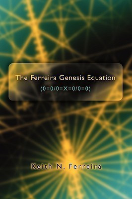 The Ferreira Genesis Equation (0=0/0=X=0/0=0)(English, Paperback, Ferreira Keith N)