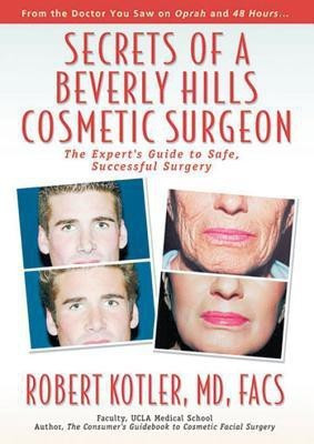 Secrets of a Beverly Hills Cosmetic Surgeon(English, Hardcover, Kotler Robert)