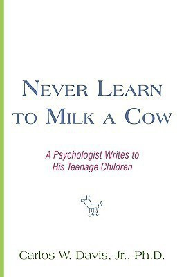 Never Learn to Milk a Cow(English, Paperback, Davis Carlos W Jr)