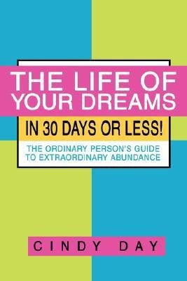 The Life of Your Dreams in 30 Days or Less!(English, Paperback, Day Cindy)