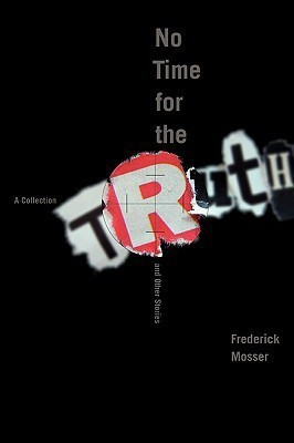 No Time for the Truth and Other Stories(English, Paperback, Mosser Frederick)