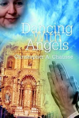 Dancing With Angels(English, Paperback, Chausse Christopher A)