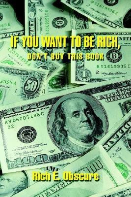 If You Want To Be Rich, Don't Buy This Book(English, Paperback, Obscure Rich E)