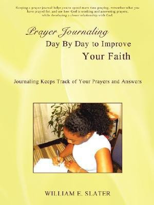 Prayer Journaling Day by Day to Improve Your Faith(English, Paperback, Slater William E)