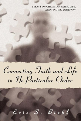 Connecting Faith and Life in No Particular Order(English, Paperback, Biehl Eric S)