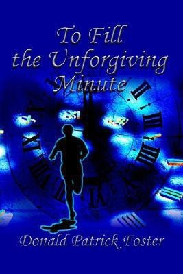 To Fill the Unforgiving Minute(English, Hardcover, Foster Donald Patrick)