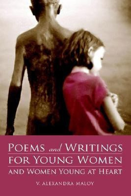 Poems and Writings for Young Women and Women Young at Heart(English, Paperback, Maloy V Alexandra)