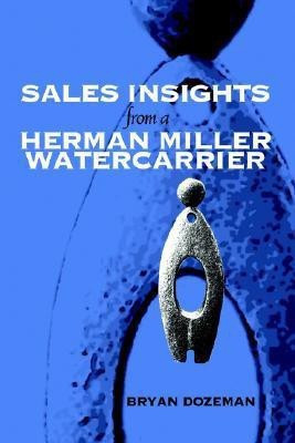 Sales Insights from a Herman Miller Watercarrier(English, Paperback, Dozeman Bryan)