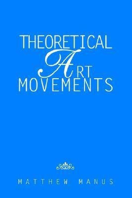 Theoretical Art Movements(English, Paperback, Manus Matthew)