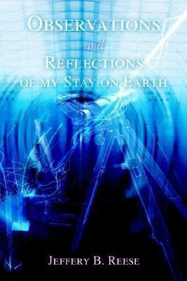 Observations and Reflections of my Stay on Earth(English, Paperback, Reese Jeffery B)