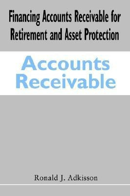Financing Accounts Receivable for Retirement and Asset Protection(English, Paperback, Adkisson Ronald J)