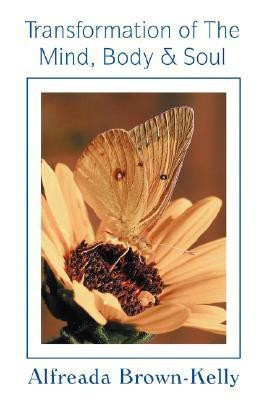 Transformation of the Mind, Body & Soul(English, Paperback, Brown-Kelly Alfreada)