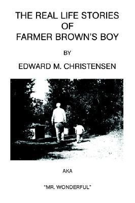 The Real Life Stories of Farmer Brown's Boy(English, Paperback, Christensen Edward M)