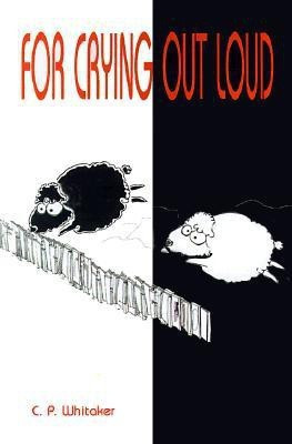 For Crying Out Loud(English, Paperback, Whitaker C P)