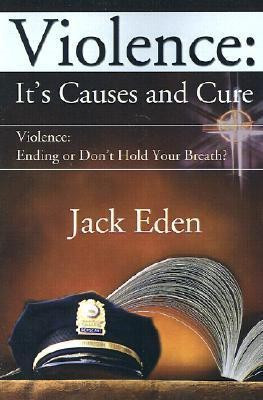 Violence: It's Causes and Cure(English, Paperback, Eden Jack)