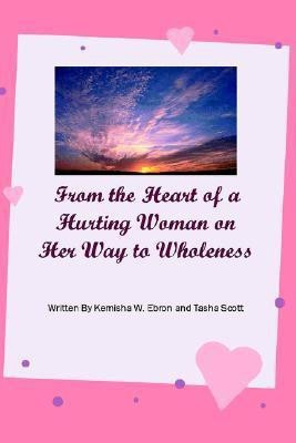 From the Heart of a Hurting Woman on Her Way to Wholeness(English, Paperback, Ebron Kemisha W)