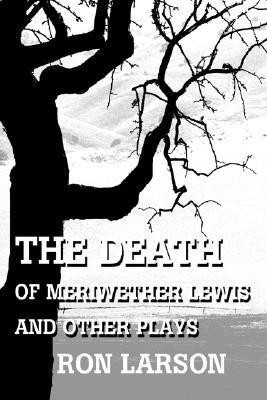 The Death of Meriwether Lewis and Other Plays(English, Paperback, Larson Ron Captain Cap)