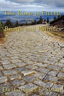 The Road Is Filled with Bumps and Potholes(English, Paperback, Smith Charles E Professor M.D.)