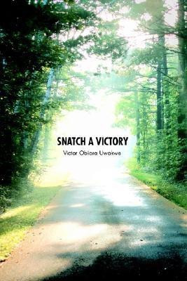 Snatch a Victory(English, Paperback, Uwakwe Victor Obiora)