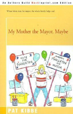 My Mother the Mayor, Maybe(English, Paperback, Kibbe Pat)