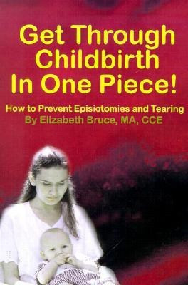 Get Through Childbirth in One Piece!(English, Paperback, Bruce Elizabeth G M.A., C.C.E.)