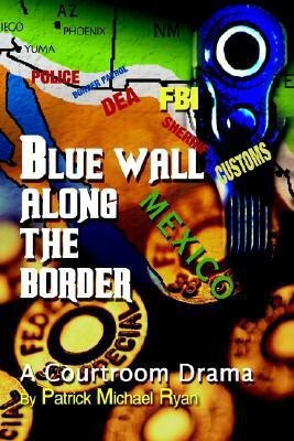 Blue Wall Along the Border(English, Paperback, Ryan Patrick Michael)