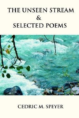 The Unseen Stream & Selected Poems(English, Paperback, Speyer Cedric M)
