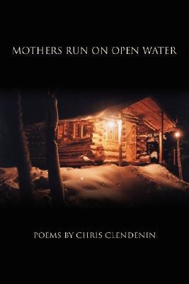 Mothers Run on Open Water(English, Paperback, Clendenin Chris)