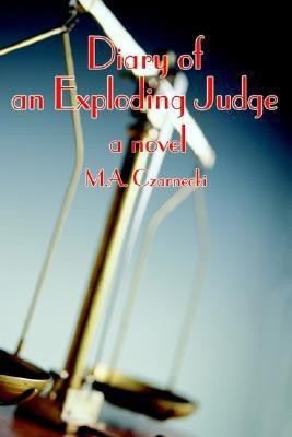 Diary of an Exploding Judge(English, Paperback, Czarnecki M A)