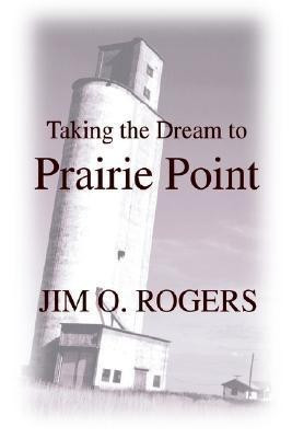 Taking the Dream to Prairie Point(English, Hardcover, Rogers Jim O)